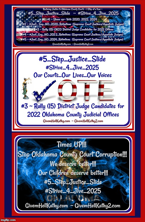 Restoring Justice to OKCO Courts ~ 1 Step at a time ~ 
#5_Step_Justice_Slide  ~ #Strive_4_Jive_2025
GivemHellKathy.com | image tagged in oklahoma,court,corruption,supreme court,judge,tyranny | made w/ Imgflip meme maker