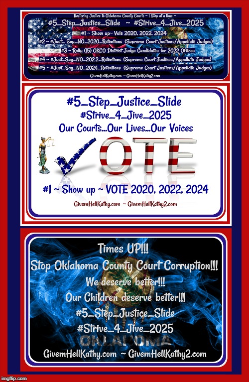 Restoring Justice to OKCO Courts ~ 1 Step at a time ~ 
#5_Step_Justice_Slide  ~ #Strive_4_Jive_2025
GivemHellKathy.com | image tagged in oklahoma,court,corruption,supreme court,judge,tyranny | made w/ Imgflip meme maker