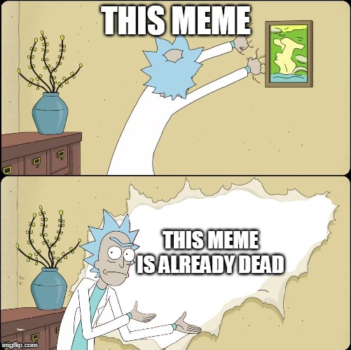 Rick Rips Wallpaper | THIS MEME; THIS MEME IS ALREADY DEAD | image tagged in rick rips wallpaper | made w/ Imgflip meme maker