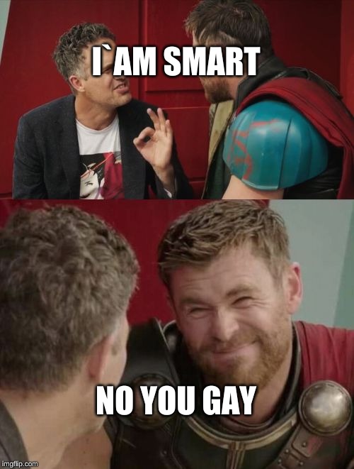 Is it though | I`AM SMART; NO YOU GAY | image tagged in is it though | made w/ Imgflip meme maker
