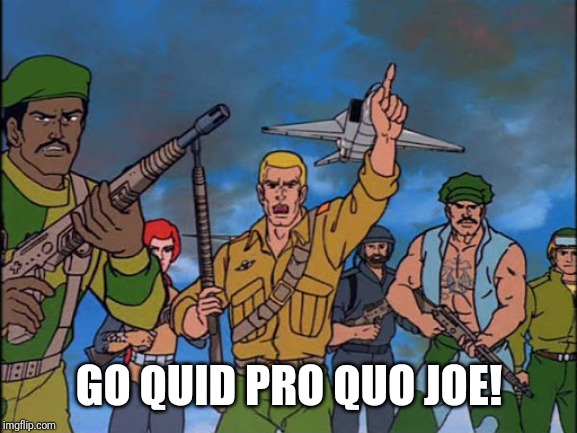 GO QUID PRO QUO JOE! | made w/ Imgflip meme maker