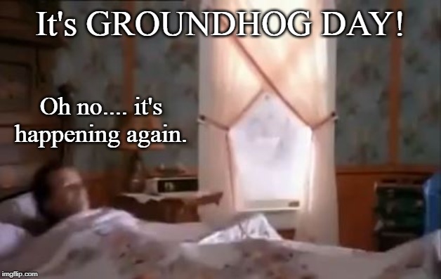 Deja Vu; the strange feeling that... you... | It's GROUNDHOG DAY! Oh no.... it's happening again. | image tagged in holidays,bill murray,groundhog day,funny memes | made w/ Imgflip meme maker
