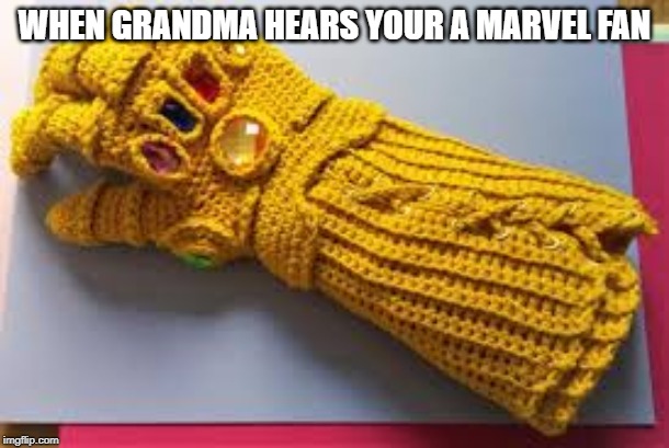 thanos | WHEN GRANDMA HEARS YOUR A MARVEL FAN | image tagged in marvel,thanos,grandma | made w/ Imgflip meme maker