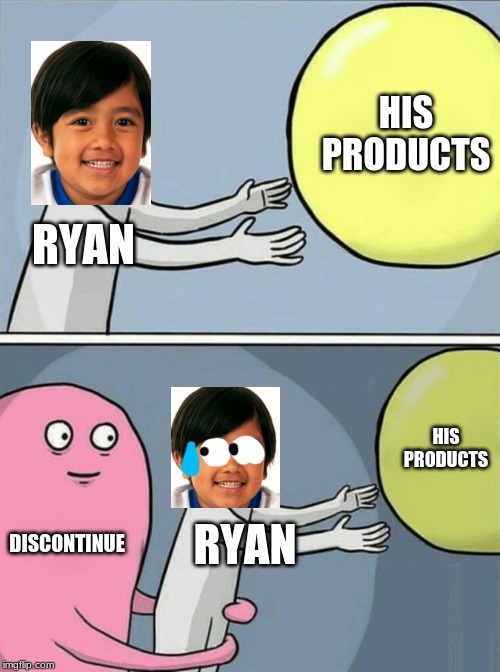 This sorta happens but this is better | HIS PRODUCTS; RYAN; HIS PRODUCTS; DISCONTINUE; RYAN | image tagged in memes,running away balloon,people of walmart | made w/ Imgflip meme maker