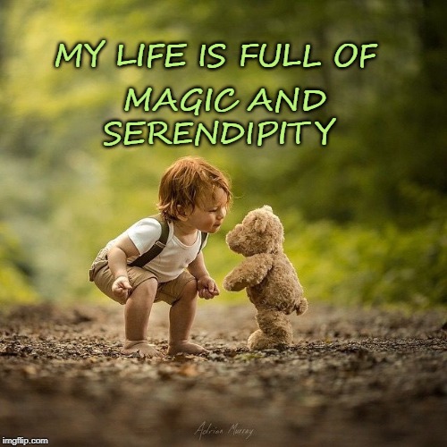 My Life of Magic and Serendipity | MAGIC AND SERENDIPITY; MY LIFE IS FULL OF | image tagged in affirmation,life,serendipity | made w/ Imgflip meme maker