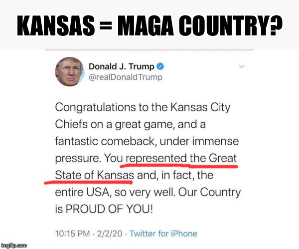 Self-explanatory cringe. Imma just leave this here. | KANSAS = MAGA COUNTRY? | image tagged in trump kc chiefs,donald trump is an idiot,trump is a moron,kansas city chiefs,kansas,trump twitter | made w/ Imgflip meme maker