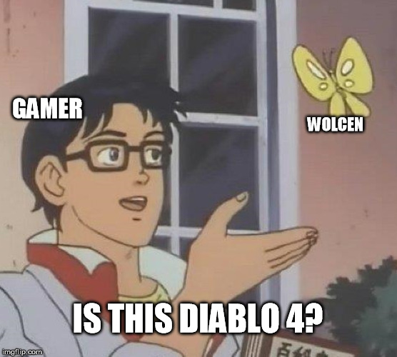 Is This A Pigeon Meme | GAMER; WOLCEN; IS THIS DIABLO 4? | image tagged in memes,is this a pigeon | made w/ Imgflip meme maker