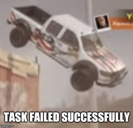 TASK FAILED SUCCESSFULLY | made w/ Imgflip meme maker