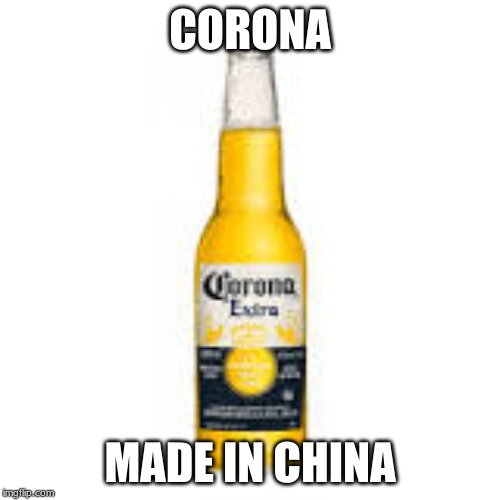 CORONA; MADE IN CHINA | image tagged in coronavirus | made w/ Imgflip meme maker