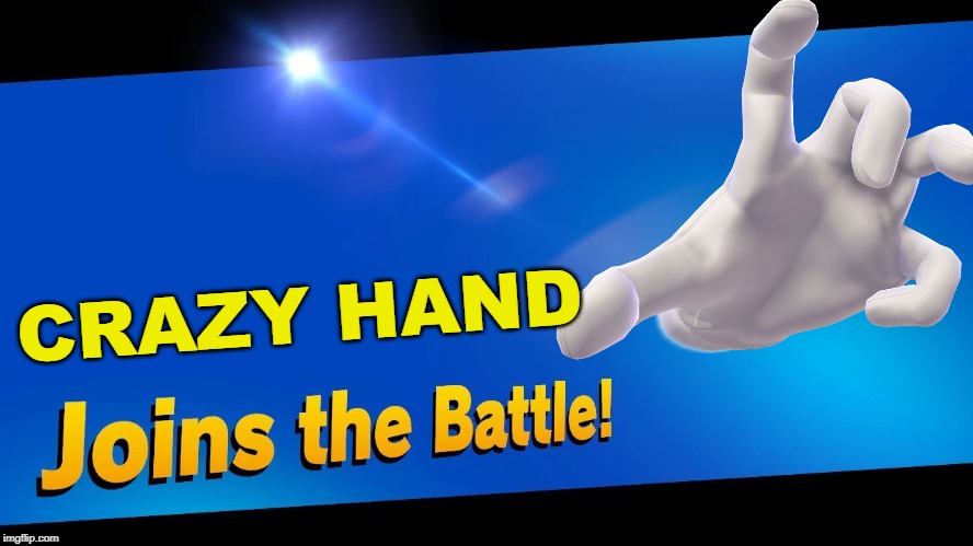 yeah | CRAZY HAND | image tagged in blank joins the battle,super smash bros | made w/ Imgflip meme maker