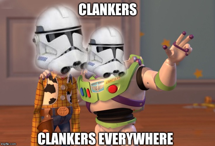 Clankers | CLANKERS; CLANKERS EVERYWHERE | image tagged in funny memes | made w/ Imgflip meme maker