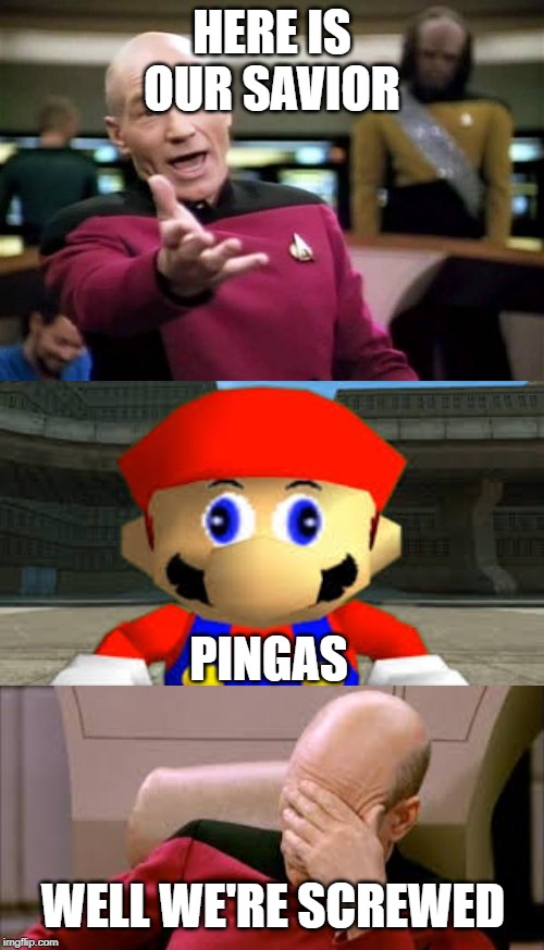  HERE IS OUR SAVIOR; PINGAS; WELL WE'RE SCREWED | image tagged in memes,picard wtf | made w/ Imgflip meme maker