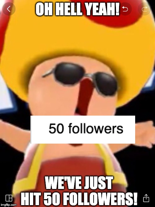 Smg4 | OH HELL YEAH! WE'VE JUST HIT 50 FOLLOWERS! | image tagged in smg4 | made w/ Imgflip meme maker