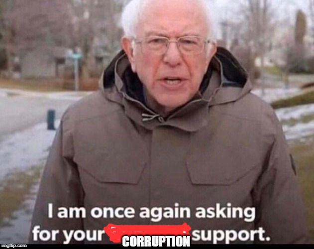 bernie sanders financial support | CORRUPTION | image tagged in bernie sanders financial support | made w/ Imgflip meme maker