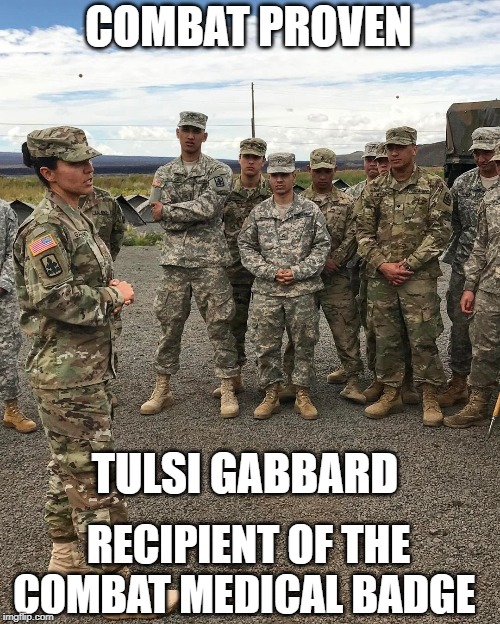 Tulsi Gabbard, Combat Proven | COMBAT PROVEN; TULSI GABBARD; RECIPIENT OF THE COMBAT MEDICAL BADGE | image tagged in tulsi gabbard | made w/ Imgflip meme maker
