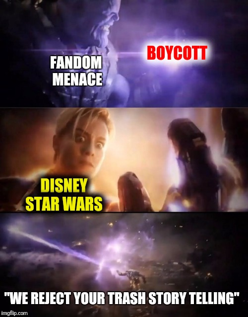 No Disney. Without respect, we must reject. | BOYCOTT; FANDOM 
MENACE; DISNEY
STAR WARS; "WE REJECT YOUR TRASH STORY TELLING" | image tagged in thanos vs captain marvel,disney killed star wars,star wars,memes,funny,funny memes | made w/ Imgflip meme maker