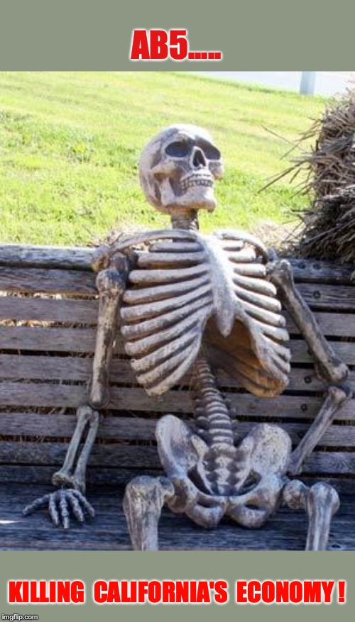 Waiting Skeleton | AB5..... KILLING  CALIFORNIA'S  ECONOMY ! | image tagged in memes,waiting skeleton | made w/ Imgflip meme maker