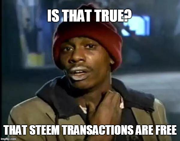 Y'all Got Any More Of That Meme | IS THAT TRUE? THAT STEEM TRANSACTIONS ARE FREE | image tagged in memes,y'all got any more of that | made w/ Imgflip meme maker