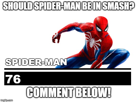 comment below! | SHOULD SPIDER-MAN BE IN SMASH? COMMENT BELOW! | image tagged in super smash bros,spider-man,marvel,marvel comics,dlc | made w/ Imgflip meme maker