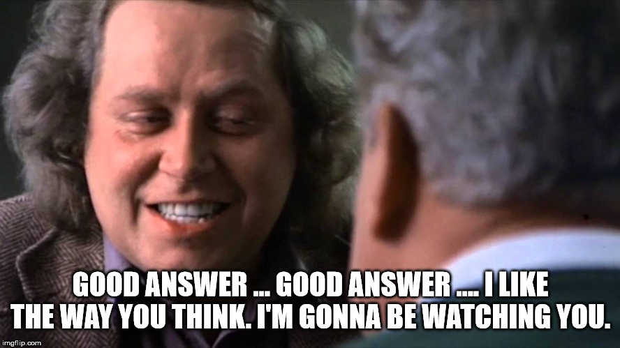Kinison-TeacherThatCares | GOOD ANSWER ... GOOD ANSWER .... I LIKE THE WAY YOU THINK. I'M GONNA BE WATCHING YOU. | image tagged in sam kinison,rodney dangerfield,back to school,teacher,vietnam,good answer | made w/ Imgflip meme maker