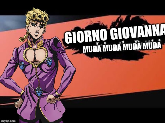 Giorno Giovanna for smash | GIORNO GIOVANNA; MUDA MUDA MUDA MUDA | image tagged in super smash bros,jojo's bizarre adventure | made w/ Imgflip meme maker