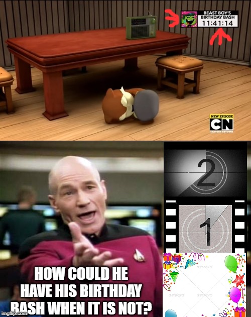 HOW COULD HE HAVE HIS BIRTHDAY BASH WHEN IT IS NOT? | image tagged in memes,picard wtf,sonic boom - can't handle the radio | made w/ Imgflip meme maker