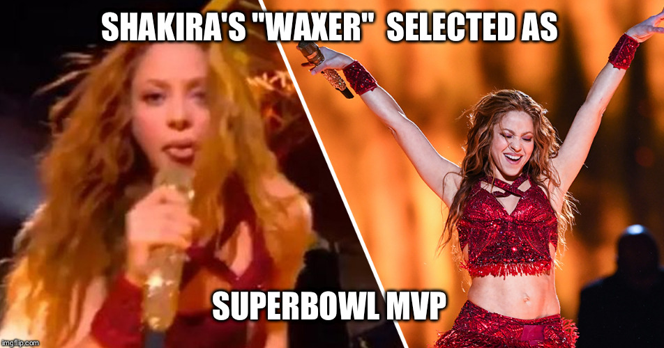 Shakira's Waxer | SHAKIRA'S "WAXER"  SELECTED AS; SUPERBOWL MVP | image tagged in shakira tongue | made w/ Imgflip meme maker