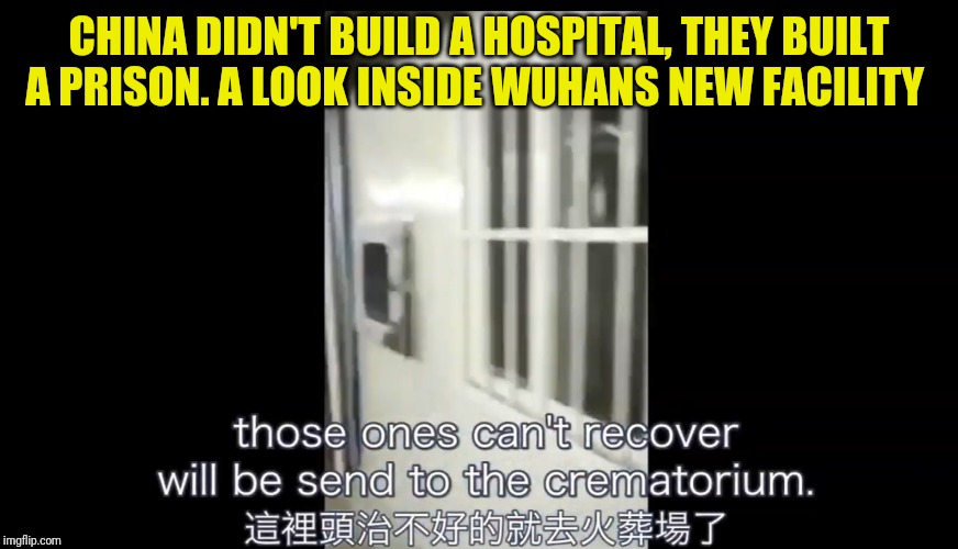 CHINA DIDN'T BUILD A HOSPITAL, THEY BUILT A PRISON. A LOOK INSIDE WUHANS NEW FACILITY | image tagged in wuhan,coronavirus,china | made w/ Imgflip meme maker