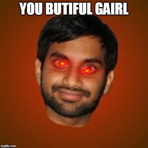 Indian guy | YOU BUTIFUL GAIRL | image tagged in indian guy | made w/ Imgflip meme maker