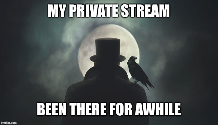 Boma | MY PRIVATE STREAM BEEN THERE FOR AWHILE | image tagged in boma | made w/ Imgflip meme maker