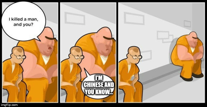Well... F | I'M CHINESE AND YOU KNOW... | image tagged in prisoner,oof | made w/ Imgflip meme maker