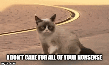 Grumpy cat meowing | I DON'T CARE FOR ALL OF YOUR NONSENSE | image tagged in gifs,grumpy cat | made w/ Imgflip video-to-gif maker