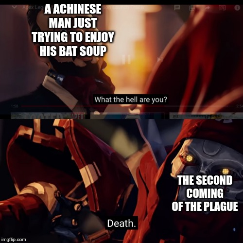 Revenant season 4 | A ACHINESE MAN JUST TRYING TO ENJOY HIS BAT SOUP; THE SECOND COMING OF THE PLAGUE | image tagged in revenant season 4 | made w/ Imgflip meme maker