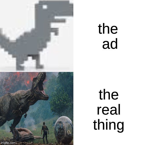 the 
ad; the
 real 
thing | image tagged in dinasour | made w/ Imgflip meme maker