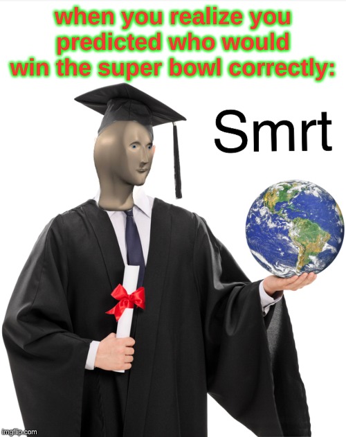 we are the smart ones | when you realize you predicted who would win the super bowl correctly: | image tagged in meme man smart,yeet,memes,funny,meme | made w/ Imgflip meme maker