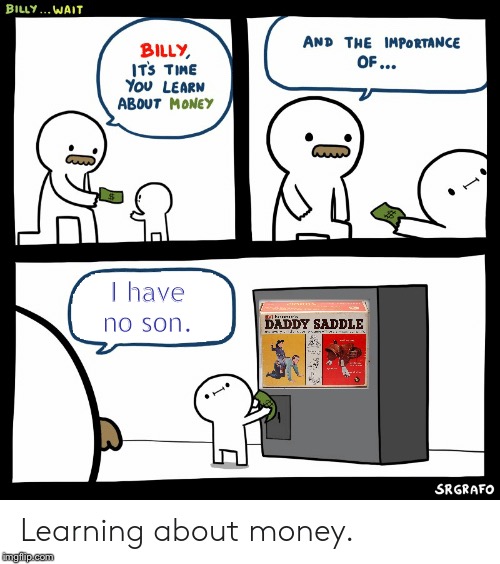 Billy Learning About Money | I have no son. | image tagged in billy learning about money | made w/ Imgflip meme maker