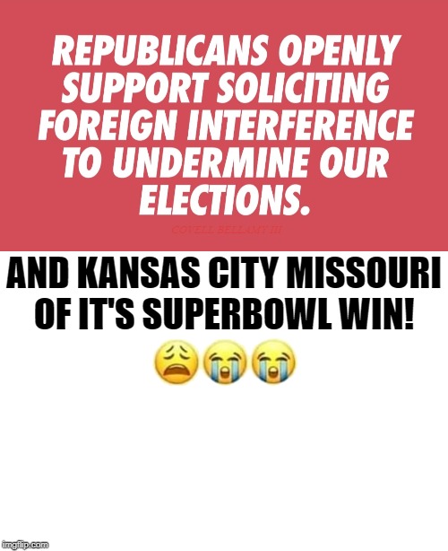 COVELL BELLAMY III; AND KANSAS CITY MISSOURI OF IT'S SUPERBOWL WIN! | image tagged in trump undermining elections and superbowl | made w/ Imgflip meme maker