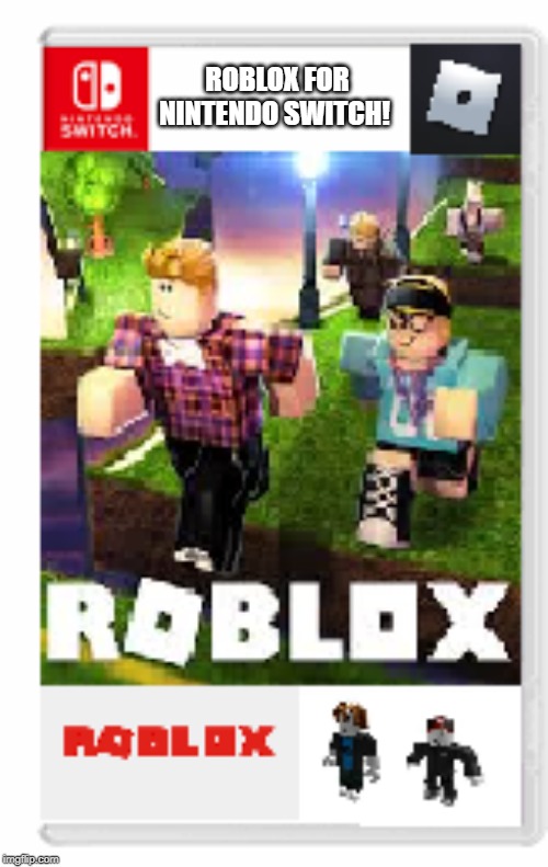 What If There Was Roblox For Nintendo Switch Imgflip