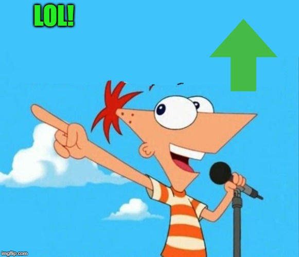 Phineas and ferb | LOL! | image tagged in phineas and ferb | made w/ Imgflip meme maker