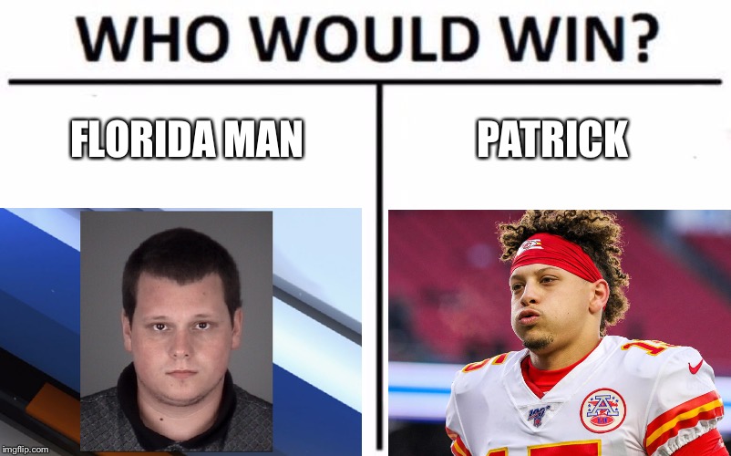 Who Would Win? Meme | FLORIDA MAN; PATRICK | image tagged in memes,who would win | made w/ Imgflip meme maker