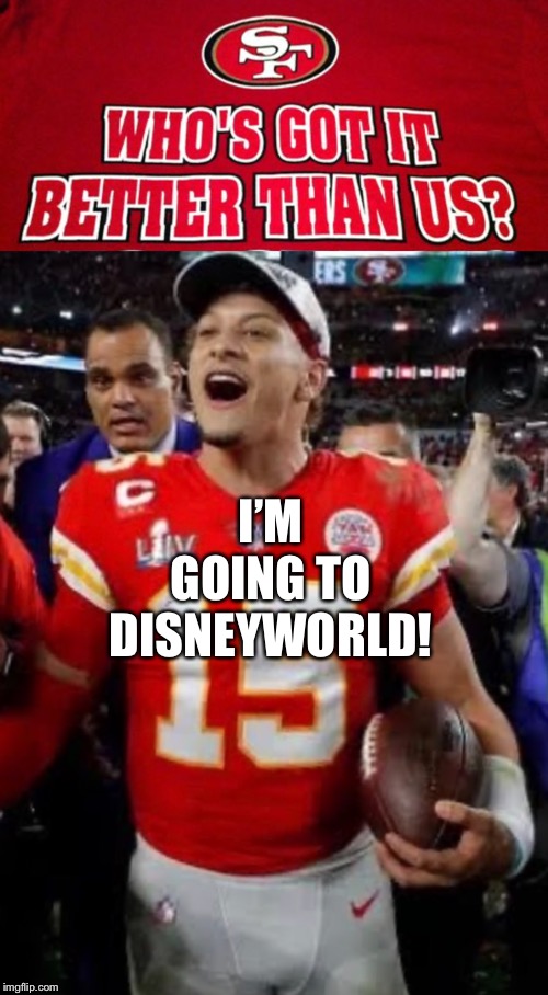 Who’s got it better than us | I’M GOING TO DISNEYWORLD! | image tagged in sports | made w/ Imgflip meme maker