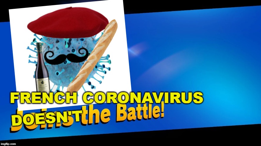 Blank Joins the battle | FRENCH CORONAVIRUS; DOESN'T | image tagged in blank joins the battle | made w/ Imgflip meme maker