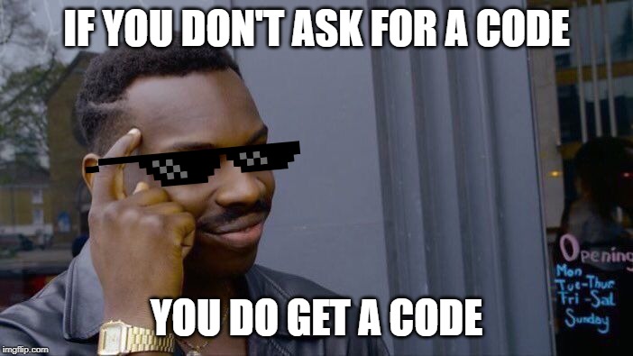 Roll Safe Think About It Meme | IF YOU DON'T ASK FOR A CODE; YOU DO GET A CODE | image tagged in memes,roll safe think about it | made w/ Imgflip meme maker