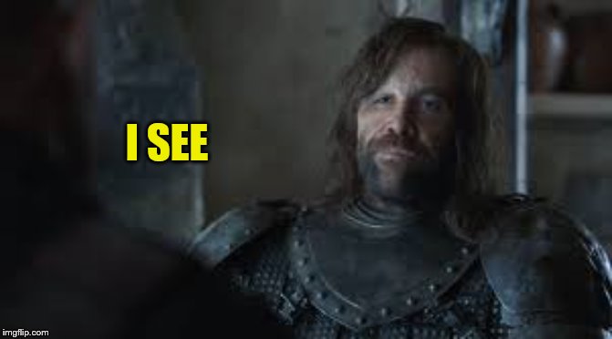 The Hound | I SEE | image tagged in the hound | made w/ Imgflip meme maker