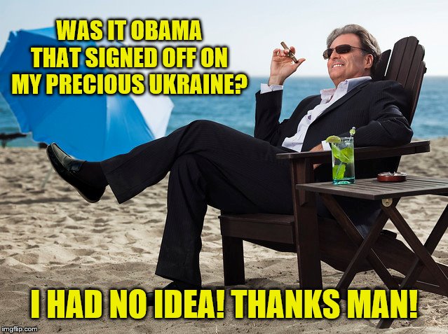 WAS IT OBAMA THAT SIGNED OFF ON MY PRECIOUS UKRAINE? I HAD NO IDEA! THANKS MAN! | made w/ Imgflip meme maker