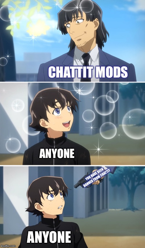 Gun | CHATTIT MODS; ANYONE; YOU HAVE BEEN BANNED FROM CHATTIT; ANYONE | image tagged in gun | made w/ Imgflip meme maker