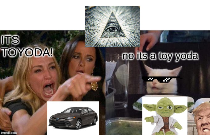 Woman Yelling At Cat | ITS 
TOYODA! no its a toy yoda | image tagged in memes,woman yelling at cat | made w/ Imgflip meme maker