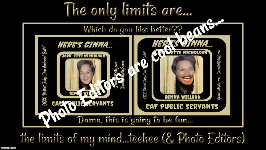 Photo Editors are cool beans...
which do you like better??
GivemHellKathy.com ~ GivemHellKathy.com | image tagged in oklahoma,court,corruption,supreme court,judge,tyranny | made w/ Imgflip meme maker