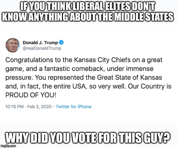 Seriously, this is grade school geography | IF YOU THINK LIBERAL ELITES DON’T KNOW ANYTHING ABOUT THE MIDDLE STATES; WHY DID YOU VOTE FOR THIS GUY? | image tagged in donald trump,idiot | made w/ Imgflip meme maker