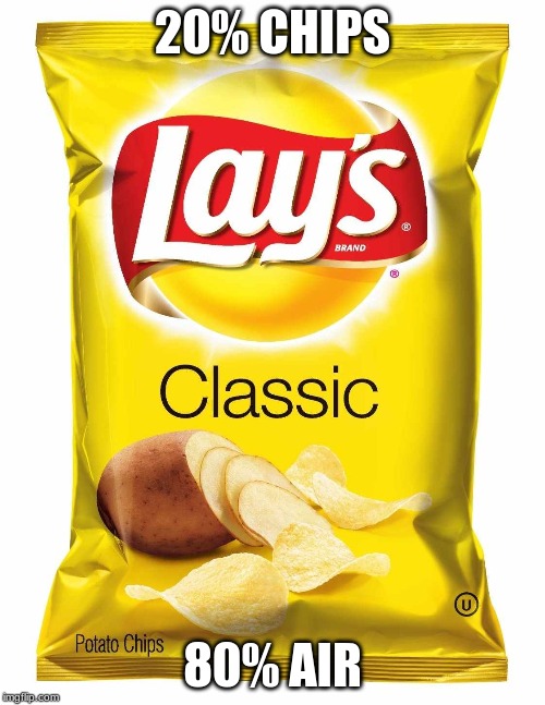 Lays chips  | 20% CHIPS; 80% AIR | image tagged in lays chips | made w/ Imgflip meme maker